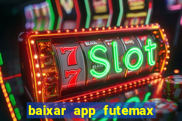 baixar app futemax futebol ao vivo